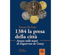 1384 la presa della città. Arezzo nelle mani di Enguerrand De Coucy