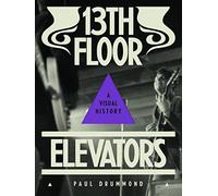 13th Floor Elevators: A Visual History
