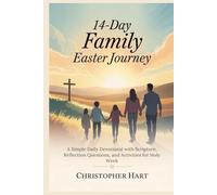 14-Day Family Easter Journey: A Simple Daily Devotional with Scripture, Reflection Questions, and Activities for Holy Week