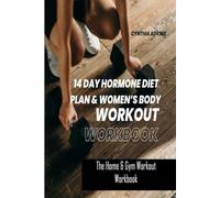 14 Day Hormone Diet Plan & Women’s Body Workout Workbook: The Home & Gym Workout Workbook