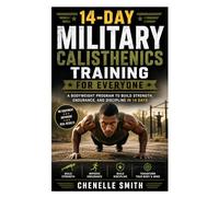 14-Day Military Calisthenics Training for Everyone: A Bodyweight Program to Build Strength, Endurance, and Discipline in 14 Days