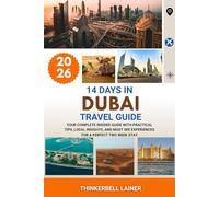 14 DAYS IN DUBAI TRAVEL GUIDE 2026: Your Complete Insider Guide with Practical Tips, Local Insights, and Must See Experiences for a Perfect Two Week Stay