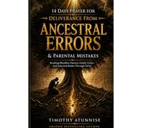 14 Days Prayer for Deliverance from Ancestral Errors & Parental Mistakes: Breaking Bloodline Patterns, Family Cycles, and Inherited Battles Through Christ: 32