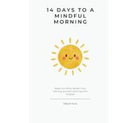 14 Days to a Mindful Morning: Reset Your Mind, Reclaim Your Day in Two Weeks