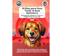 14 Dias para Foco Total - O Guia Definitivo: 14 Das Para Melhorar o Foco e o Engajamento do Seu Cão