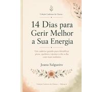 14 Dias para Gerir Melhor a Sua Energia: Um caderno guiado para identificar picos, quebras e ajustar o dia a dia com mais realismo