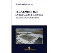 14 dicembre 1825. La rivoluzione immobile. Il racconto della rivo
