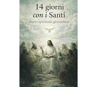14 Giorni con i Santi -: Diario spirituale giornaliero