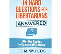 14 Hard Questions for Libertarians Answered: Effective Replies to Common Objections