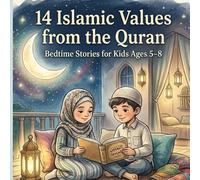 14 Islamic Values from the Quran: Bedtime Stories for Kids Ages 5-8