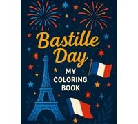 14 July- Bastille Day My coloring book; 40 pages to color and learn about French Revolution: Bastille Day My coloring book; 40 pages to color and learn about French Revolution