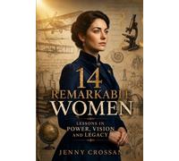 14 Remarkable Women: Lessons in Power, Vision, and Legacy