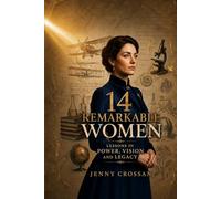 14 Remarkable Women: Lessons in Power, Vision, and Legacy