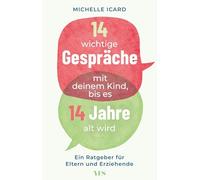 14 wichtige Gespräche mit deinem Kind, bis es 14 Jahre alt wird: Ein Ratgeber für Eltern und Erziehende
