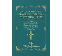 140 Life-Changing Prayers to Overcome Stress and Anxiety: Guided Words of Faith to Release Fear, Strengthen Trust, and Embrace God’s Perfect Peace