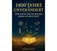 1400 Jahre unverändert: Der Koran und die Beweise seiner Authentizität