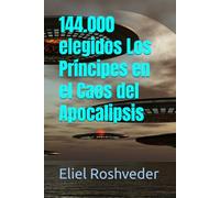 144.000 elegidos Los Príncipes en el Caos del Apocalipsis: 21