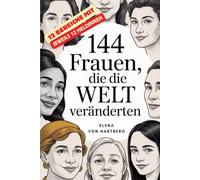 144 Frauen, die die Welt veränderten: 12 Heldinnen aus 12 Bereichen