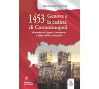 1453 Genova e la caduta di Costantinopoli. Giustiniani Longo e i settecento a difesa della cristianità. Con libro polisensoriale con materiali multimediali