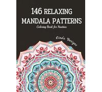 146 Relaxing Mandala Patterns: A Calming Coloring Book For Newbies Designed for Serenity and Stress-Relief (Teen & Adult Coloring Book)