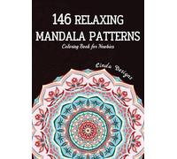 146 Relaxing Mandala Patterns: A Calming Coloring Book For Newbies Designed for Serenity and Stress-Relief (Teen & Adult Coloring Book)
