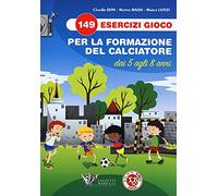 149 esercizi gioco per la formazione del calciatore dai 5 agli 8 anni: 1