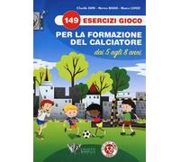 149 esercizi gioco per la formazione del calciatore dai 5 agli 8 anni