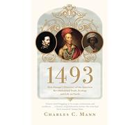 1493: How Europe's Discovery of the Americas Revolutionized Trade, Ecology and Life on Earth