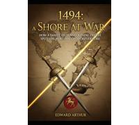 1494: A Shore at War: How a Family Feud and a Papal Decree Split the World in Two Forevermore