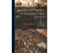 14th Cent Hafiz William Jone Hafiz, the Prince of Persian Lyric Poet (Tascabile)
