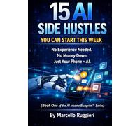 15 AI Side Hustles You Can Start This Week: No Experience Needed. No Money Down. Just Your Phone + AI.