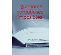 15 amores cordobeses, (imposibles).: Entre la verdad y la ficción.