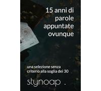 15 anni di parole appuntate ovunque: una selezione senza criterio alla soglia dei 30