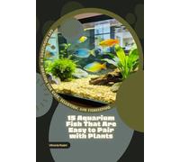 15 Aquarium Fish That Are Easy to Pair with Plants: Get Knowledge in Aquarium Fish Care, Selection, and Fishkeeping