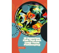 15 Aquarium Fish That Suit Long-Term Fishkeeping: Get Knowledge in Aquarium Fish Care, Selection, and Fishkeeping