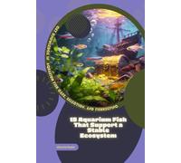 15 Aquarium Fish That Support a Stable Ecosystem: Get Knowledge in Aquarium Fish Care, Selection, and Fishkeeping