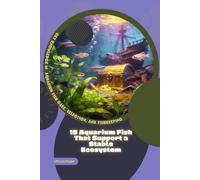 15 Aquarium Fish That Support a Stable Ecosystem: Get Knowledge in Aquarium Fish Care, Selection, and Fishkeeping