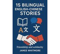 15 Bilingual English-Chinese Stories: Friendship and Solidarity