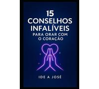 15 Conselhos Infalíveis para Orar com o Coração