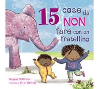 15 cose da non fare con un fratellino. Ediz. illustrata