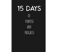 15 DAYS OF PURPOSE AND PROGRESS: : reset your mindset and put you back in control