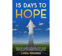 15 Days to Hope: Daily Devotions to Renew Faith, Build Resilience, and Rediscover Purpose