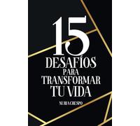 15 DESAFÍOS PARA TRANSFORMAR TU VIDA