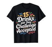 15 Drinks per Day Challenge Accepted Party Level Expert |- Maglietta con Stampa Grafica Economica