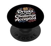 15 Drinks Per Day Challenge Accepted Party Level Expert |- PopSockets PopGrip Adesivo
