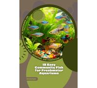 15 Easy Community Fish for Freshwater Aquariums: Get Knowledge in Aquarium Fish Care, Selection, and Fishkeeping