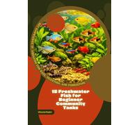 15 Freshwater Fish for Beginner Community Tanks: Get Knowledge in Aquarium Fish Care, Selection, and Fishkeeping