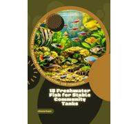 15 Freshwater Fish for Stable Community Tanks: Get Knowledge in Aquarium Fish Care, Selection, and Fishkeeping