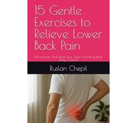 15 Gentle Exercises to Relieve Lower Back Pain: Movements That Heal Your Spine and Bring Back Daily Comfort