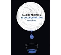 15 gocce di Prazene e altri racconti di Sandro Ardizzon, 2014, Youcanprint